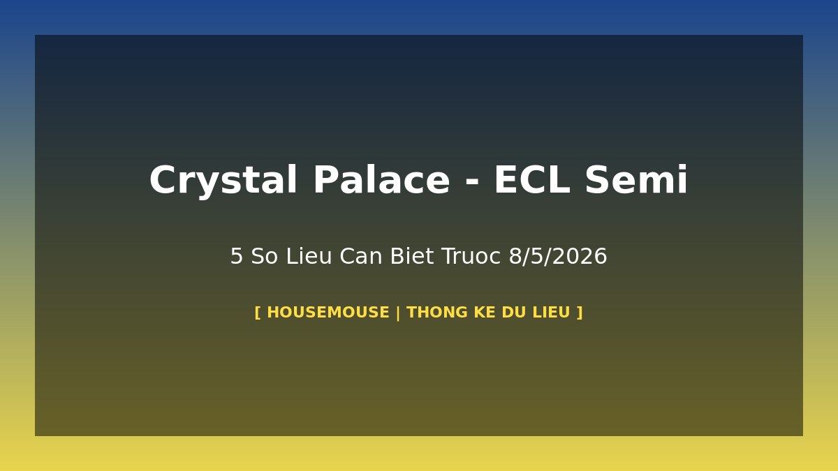 Crystal Palace Shakhtar Donetsk ECL ban ket thong ke 8/5/2026